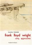 Frank lloyd wright : cinq approches