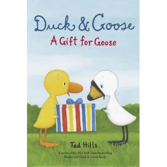 DUCK AND GOOSE A GIFT FOR GOOSE