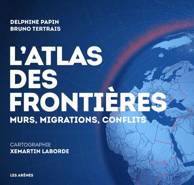 L'Atlas des frontières - Murs, migrations, conflits - Bruno Tertrais - broché