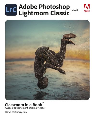 Photoshop Lightroom Classic Classroom in a Book - Rafael Concepcion - broché