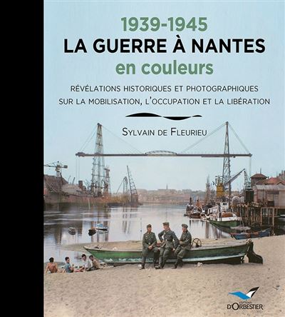 1939-1945 LA GUERRE A NANTES en couleurs