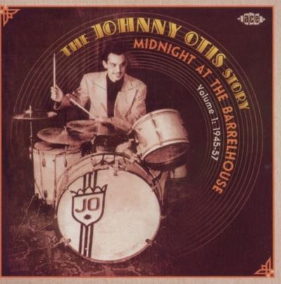 Midnight at the barrelhouse/the johnny otis story vol 1/1947