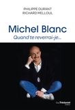 Michel Blanc, quand te reverrai-je...