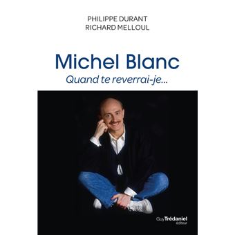 Michel Blanc, quand te reverrai-je...