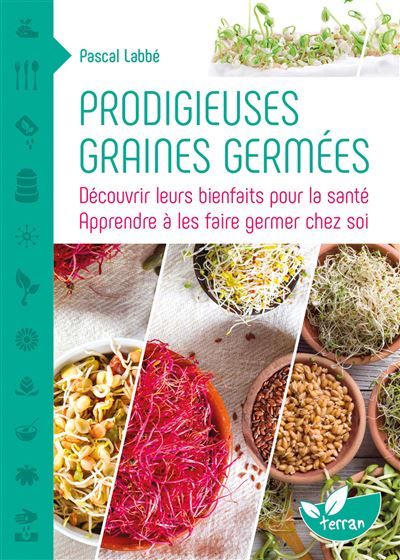 Prodigieuses graines germées - Découvrir leurs bienfaits pour la santé - Pascal Labbé - broché
