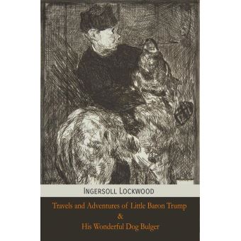 Travels and Adventures of Little Baron Trump and His Wonderful Dog Bulger - 1