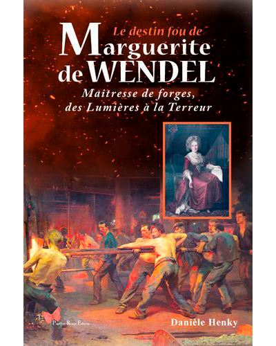 Le destin fou de Marguerite de Wendel, maîtresse de forges, des Lumières à la Terreur