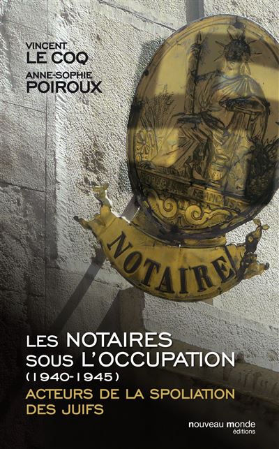 Notaires sous l occupation 1940 1945 acteurs de la spoliation des juifs
