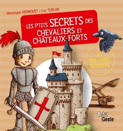 P'tits secrets des chevaliers et châteaux-forts