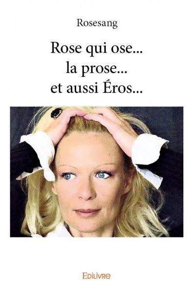 Rose qui ose, la prose, et aussi éros