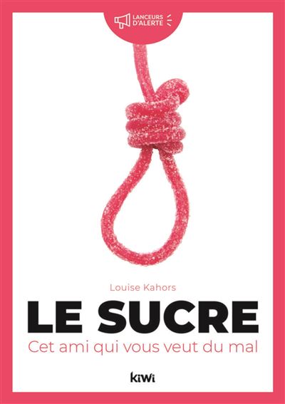 Le sucre : cet ami qui vous veut du mal - Louise Kahors - broché