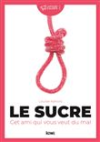 Le sucre : cet ami qui vous veut du mal