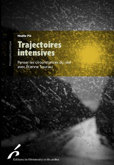 Trajectoires intensives. penser les circonstances du reel avec etienne souriau - Noëlie Ple - broché
