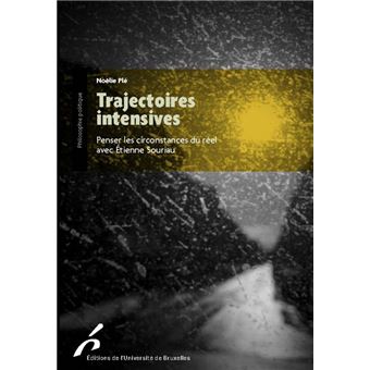 Trajectoires intensives. penser les circonstances du reel avec etienne souriau