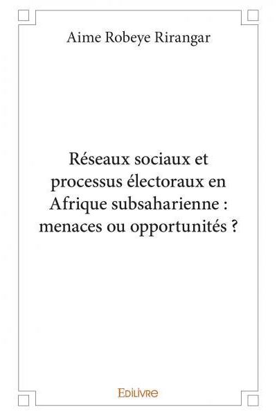 Réseaux sociaux et processus électoraux en Afrique subsaharienne : menaces ou opportunités ?