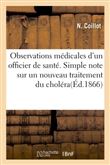 Observations médicales d'un officier de santé. Simple note sur un nouveau traitement du choléra
