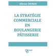 La stratégie commerciale en boulangerie pâtisserie