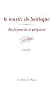 Le Mastic de lentisque, dix façons de le préparer