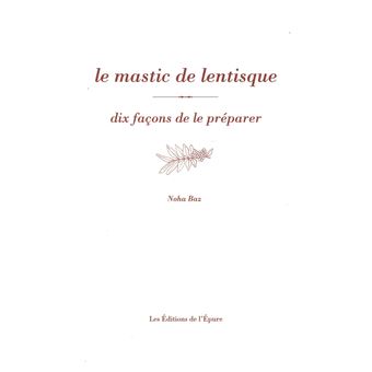 Le Mastic de lentisque, dix façons de le préparer