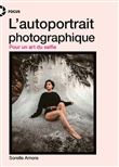 L'autoportrait photographique - Pour un art du selfie