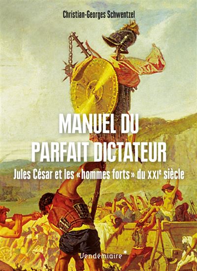 Manuel du parfait dictateur - Jules César et les « hommes fo