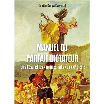 Manuel du parfait dictateur - Jules César et les « hommes fo