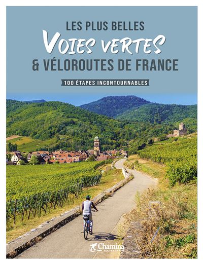 Couverture de Les Plus belles voies vertes et véloroutes de France : 100 étapes incontournables