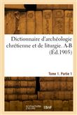 Dictionnaire d'archéologie chrétienne et de liturgie. Tome 1, Partie 1