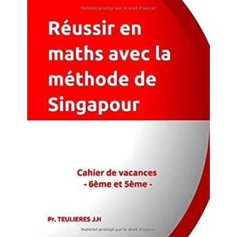 Réussir en Maths Avec la Méthode de Singapour Cahier de vacances, 6ème, 5ème Cycle 4