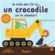 Je crois que j'ai vu... un crocodile sur un chantier