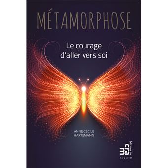 Métamorphose - Le courage d'aller vers soi