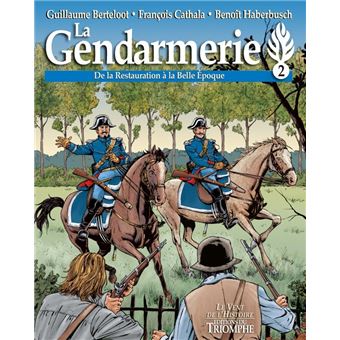 La Gendarmerie - De la Restauration à la Belle Époque