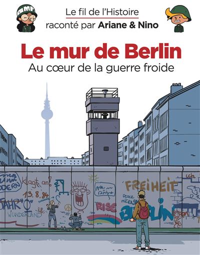 Le fil de l'Histoire raconté par Ariane & Nino - Le mur de Berlin
