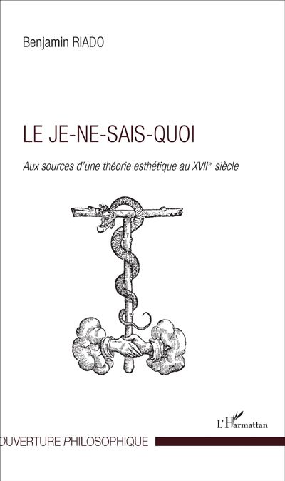 Le je-ne-sais-quoi : aux sources d'une théorie esthétique au XVIIe siècle au 17e