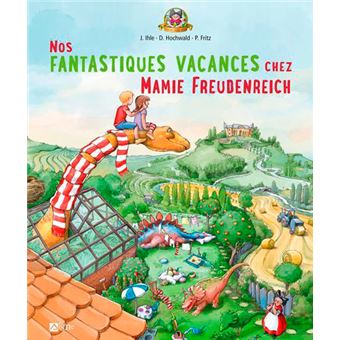 Nos Fantastiques Vacances Chez Mamie Freudenreich