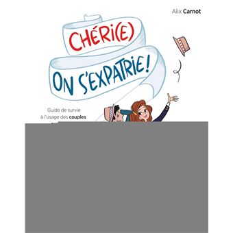 Cheri E On S Expatrie Guide De Survie A L Usage Des Couples Aventuriers Broche Alix Carnot Achat Livre Ou Ebook Fnac