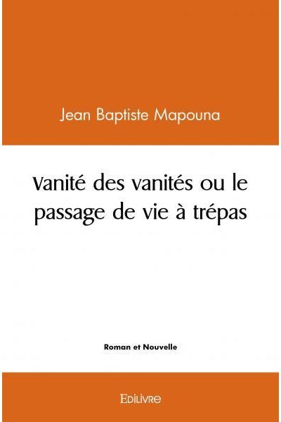 Vanité des vanités ou le passage de vie à trépas