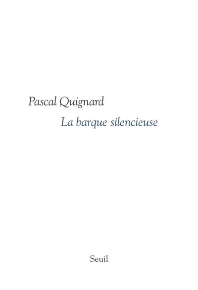 La Barque silencieuse - Pascal Quignard - broché