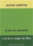 La pire des infirmités c'est de se couper de Dieu. 2e édition