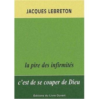 La pire des infirmités c'est de se couper de Dieu. 2e édition