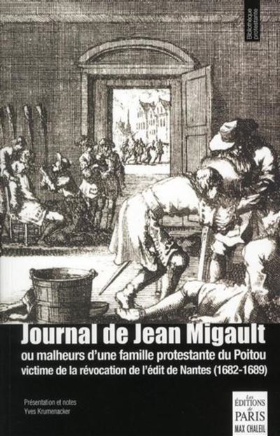 Journal de Jean Migault ou Malheurs d'une famille protestante du Poitou victime de la révocation de l'édit de Nantes