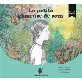 La petite glaneuse de sons 1 CD audio - Texte lu (CD) - Benoit Bories ...