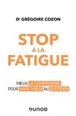 Stop à la fatigue - Mieux la comprendre pour vivre mieux au quotidien