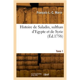 Histoire de Saladin, sulthan d'Egypte et de Syrie. Tome 1