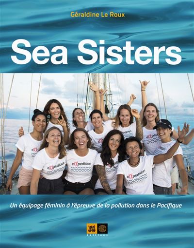 Sea Sisters - Un équipage féminin à l'épreuve de la pollutio - Géraldine Le Roux - broché