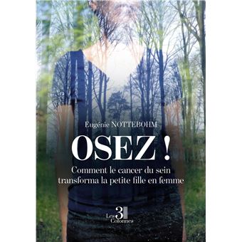 Osez! Comment le cancer du sein transforma la petite fille en femme