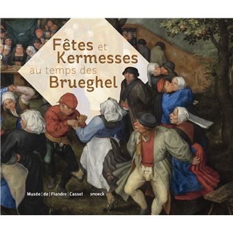 Fetes et kermesses au temps des brueghel