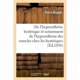 De l'hyperesthésie hystérique et notamment de l'hyperesthésie des muscles chez les hystériques