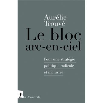 Le bloc arc-en-ciel - Pour une stratégie politique radicale et inclusive