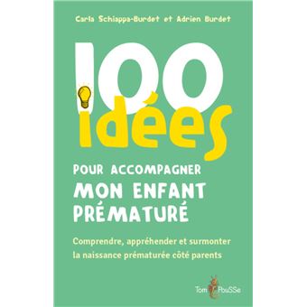 100 idées pour accompagner mon enfant prématuré